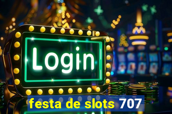 festa de slots 707